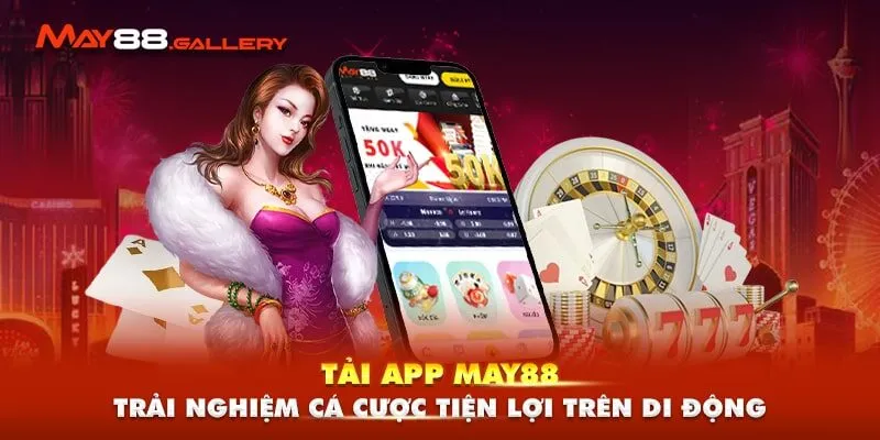 Tải app May88 để trải nghiệm cá cược tiện lợi trên thiết bị di động