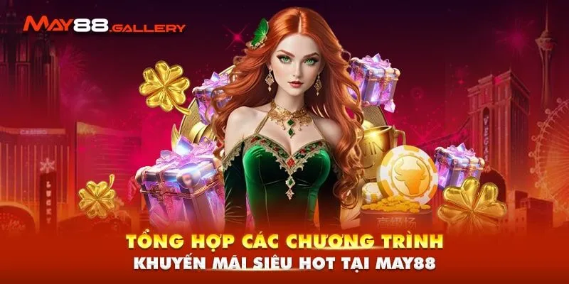 Tổng hợp các chương trình khuyến mãi siêu hot tại May88