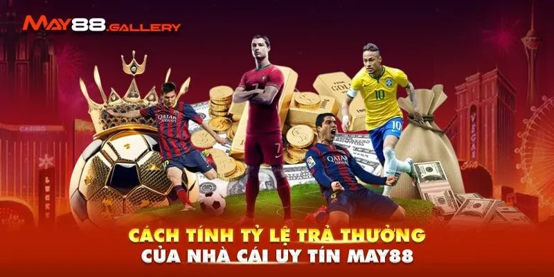 Cách Tính Tỷ Lệ Trả Thưởng Của Nhà Cái Uy Tín May88 