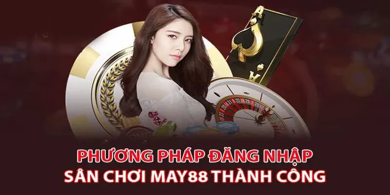 Chi tiết các bước đăng nhập May88 nhanh chóng bằng điện thoại