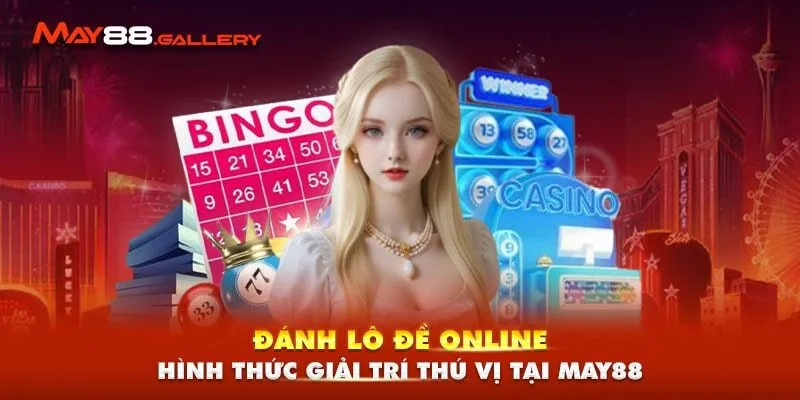 Đánh Lô Đề Online - Hình Thức Giải Trí Thú Vị Tại May88