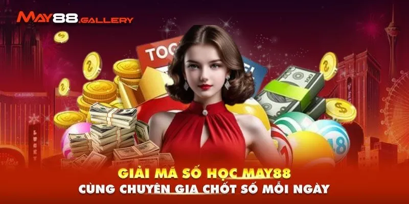 Giải Mã Số Học May88 - Cùng Chuyên Gia Chốt Số Mỗi Ngày